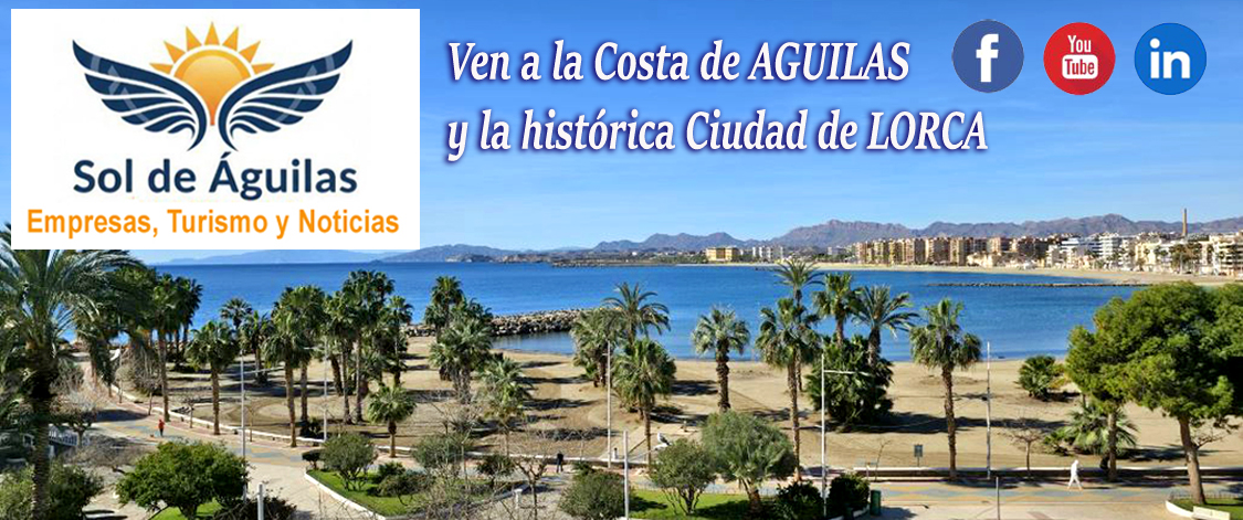 SOL DE AGUILAS Empresas y Comercios de AGUILAS y LORCA | NOTICIAS de AGUILAS y LORCA | Turismo y Promoci&oacute;n del Comercio local en Aguilas, Lorca y Regi&oacute;n de Murcia | SOL DE AGUILAS Medio de Comunicaci&oacute;n y Noticias de la zona de Lorca y Aguilas | Descubre todas las Playas y Calas de Aguilas | Noticias relevantes de Turismo en Aguilas y Lorca | SOL DE AGUILAS Servicios de Publicidad Digital para Empresas de Lorca y Aguilas con el fin de promocionar el TURISMO local y a las Empresas de Lorca y Aguilas, Reportajes de Empresas de LORCA | Reportajes de Empresas de AGUILAS, FARMACIAS y GASOLINERAS en AGUILAS y LORCA | Restaurantes de Aguilas, Restaurantes y Cafeterias de Lorca y Aguilas, Hoteles y Alojamientos de Lorca y Hoteles en Aguilas | SOL de AGUILAS ofrece Publicidad online efectiva para Empresas de Lorca y Aguilas y cualquier empresa que quiera promocionarse en la Regi&oacute;n de Murcia | Que Ver en Aguilas, Farmacias de Guardia Aguilas